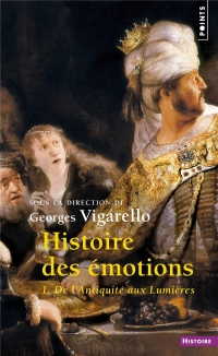 Histoire des Emotions - Volume 1 de l'Antiquite aux Lumieres