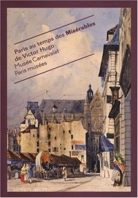 Paris au temps des Misérables de Victor Hugo