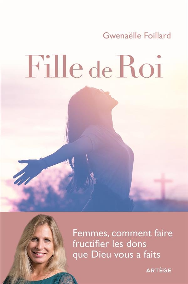 Filles de roi: Femmes, comment faire fructifier les dons que Dieu vous a faits