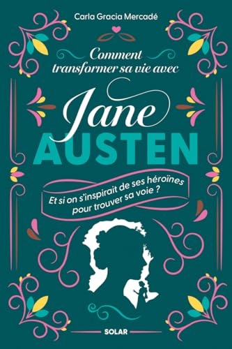 Comment transformer sa vie avec Jane Austen - Et si on s'inspirait de ses héroïnes pour trouver sa voie ?: Fierté d'être soi, courage, audace, ... Un cheminement au gré de ses romans iconiques