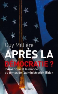 Après la démocratie ?: L'Amérique et le monde au temps de l'administration Biden