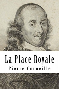 La Place Royale: ou L'amoureux extravagant
