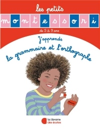 Les petits Montessori - J'apprends la grammaire et l orthographe
