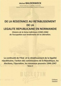De la résistance au rétablissement de légalité républicaine en Normandie, Tome 2 : La continuité de l'Etat et le rétablissement de la légalité républicaine