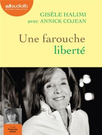 Une Farouche Liberte - Livre Audio 1 CD MP3 - Suivi de la Plaidoirie du Proces de Bobigny, Gisele Ha