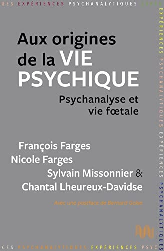 Aux origines de la vie psychique: Psychanalyse et vie foetale