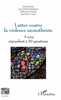 Lutter contre la violence monothéiste: 3 voix répondent à 10 questions