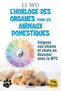 L'horloge des organes pour les animaux domestiques: Soignez vos chiens et chats en douceur avec la MTC