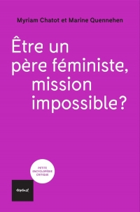 Etre un père féministe. Mission impossible?