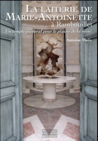La Laiterie de Marie-Antoinette à Rambouillet : Un temple pastoral pour le plaisir de la reine
