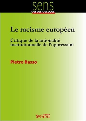 Le racisme européen : Critique de la rationnalité institutionnelle de l'oppression