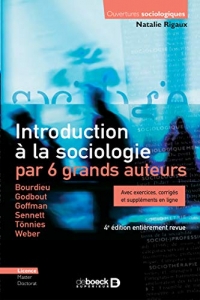 Introduction à la sociologie par 6 grands auteurs: Bourdieu - Godbout - Goffman - Sennett - Tönnies - Weber Avec exercices, corrigés et suppléments en ligne (2021)