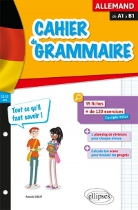 Cahier de grammaire allemande. Fiches et exercices. Tout ce qu'il faut savoir. De A1 à B1