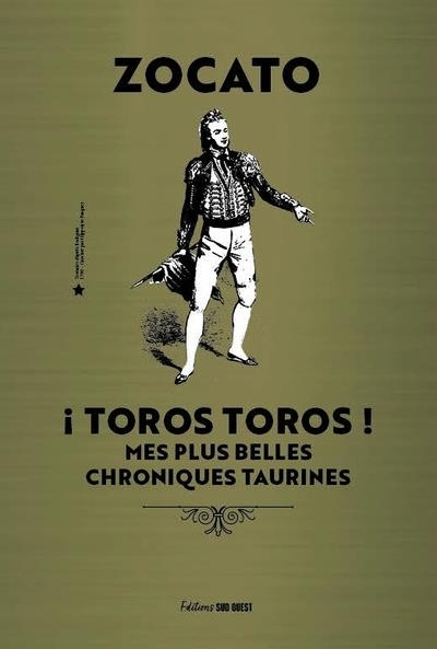 Toros toros ! . Mes plus belles chroniques taurines: Mes plus belles chroniques taurines