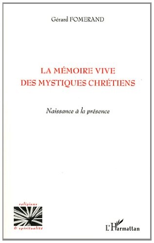 Mémoire Vive des Mystiques Chretiens Naissance a la Presence