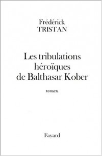 Les tribulations héroïques de Balthasar Kober