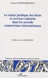 Le statut juridique des biens et services culturels dans les accords commerciaux internationaux