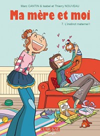 Ma mère et moi, Tome 7 : L'instinct maternel !