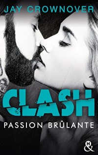 Clash T1 : Passion brulante: Après la série Marked Men, le nouveau roman New Adult de Jay Crownover