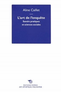 L'Art de l'Enquete - Savoirs Pratiques et Sciences Sociales