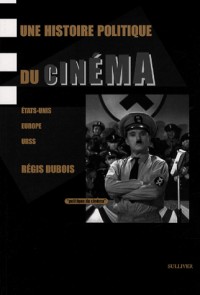 Une Histoire politique du cinéma: Etats-Unis, Europe, URSS