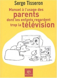 Manuel à l'usage des parents dont les enfants regardent trop la télévision