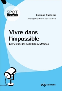 Vivre dans l'impossible: Voyage à travers la biosphère vers les confins de la vie