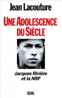 Une adolescence du siècle. Jacques Rivière et la NRF