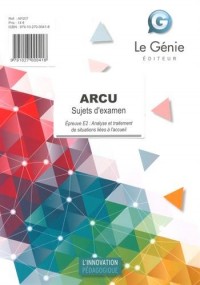 ARCU Sujets d'examen : Epreuve E2 : Analyse et traitement de situations liées à l'accueil