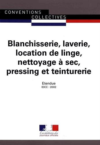Blanchisserie, laverie, location de linge, nettoyage à sec, pressing et teinturerie - Convention collective interrégionale 9ème édition - Brochure 3074 - IDCC : 2002