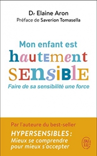 Mon enfant est hautement sensible: Faire de sa sensibilité une force