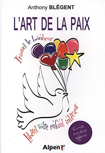 L'Art de la paix. Trouvez le bonheur