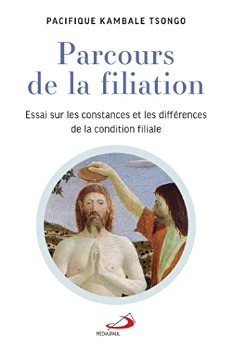 PARCOURS DE LA FILIATION: Essai sur les constances et les différences de la condition filiale