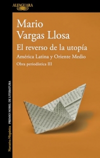 El reverso de la utopía: América Latina y Oriente Medio (Obra periodística Vargas Llosa III): Obra periodísitica III