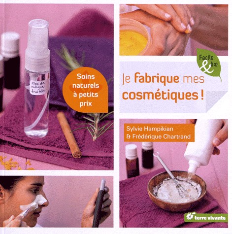 Je fabrique mes cosmétiques : Soins naturels à petits prix