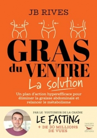 Gras du ventre - La solution: Une méthode naturelle hyperefficace pour perdre la graisse du ventre et relancer le métabolisme