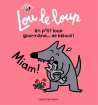 Lou le loup, Tome 03: Lou le loup Un p'tit loup gourmand... de bisous !