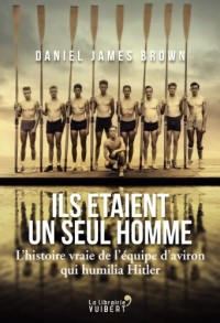 Ils étaient un seul homme- L'histoire vraie de l'équipe d'aviron qui humilia Hitler
