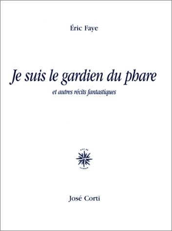 Je suis le gardien du phare, et autres récits fantastiques
