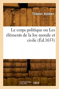 Le corps politique ou Les éléments de la loy morale et civile (Éd.1653)
