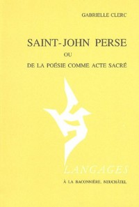 Saint-John Perse ou De la poésie comme acte sacré