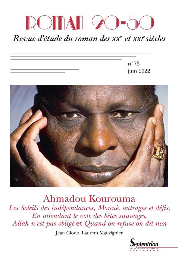 Ahmadou Kourouma : Les Soleils des indépendances, Monnè outrages et défis, En attendant le vote des bêtes sauvages, Allah n'est pas obligé et Quand on refuse on dit non: Roman 20-50, n° 73/juin 2022