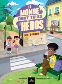 Le monde dont tu es le héros - Les écrans - 7/8 ans CE1/CE2: Un livre-jeu pour apprendre en s'amusant pour les enfants de 8/9 ans