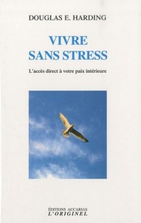 Vivre sans stress : L'accès direct à votre paix intérieur