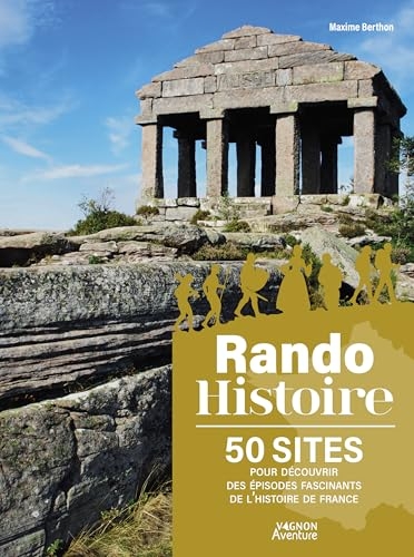 Rando Histoire - 50 sites pour découvrir des épisodes fascinants de l'histoire de France