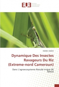 Dynamique Des Insectes Ravageurs Du Riz (Extreme-nord Cameroun): Dans L’agroecosysteme Rizicole Irrigue DE MAGA