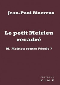 Le petit Meirieu recadré : M. Meirieu contre l'école ?