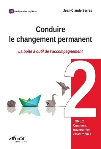 Conduire le changement permanent - Tome 2: La boite à outil de l'accompagnement