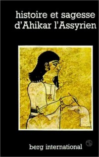 Histoire et sagesse d'Ahikar l'assyrien