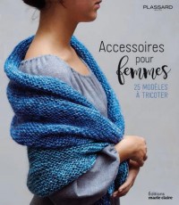 Accessoires femmes à tricoter : 25 modèles d'écharpes, bonnets, châles, ponchos